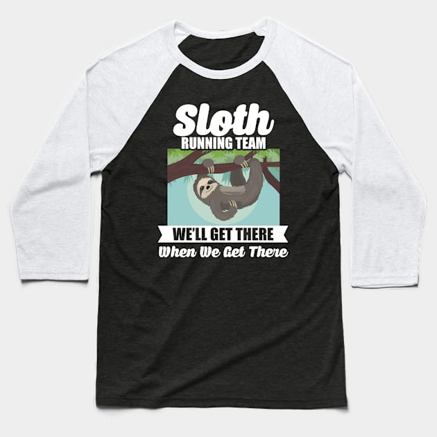 Sloth Running Team Get There When We Get There Baseball T-Shirt by theperfectpresents